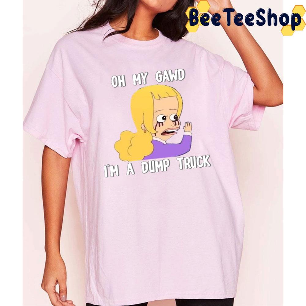 Oh My Gawd I'm A Dump Truck Big Mouth Trending Unisex T-Shirt Oh My Gawd I'm A Dump Truck Big Mouth Trending Unisex T-Shirt