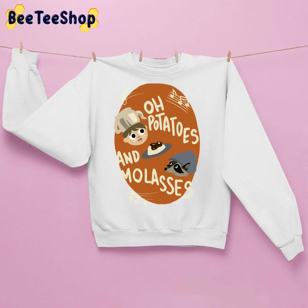 Oh Potatoes And Molasses Trending Unisex Sweatshirt Oh Potatoes And Molasses Trending Unisex Sweatshirt