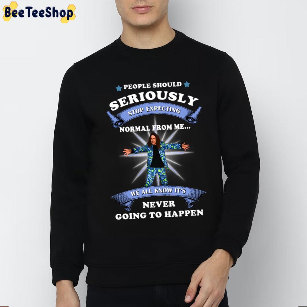People Should Seriously Stop Expecting Normal From Me Trending Unisex T-Shirt People Should Seriously Stop Expecting Normal From Me Trending Unisex T-Shirt
