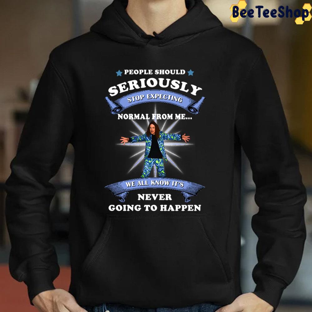 People Should Seriously Stop Expecting Normal From Me Trending Unisex T-Shirt People Should Seriously Stop Expecting Normal From Me Trending Unisex T-Shirt