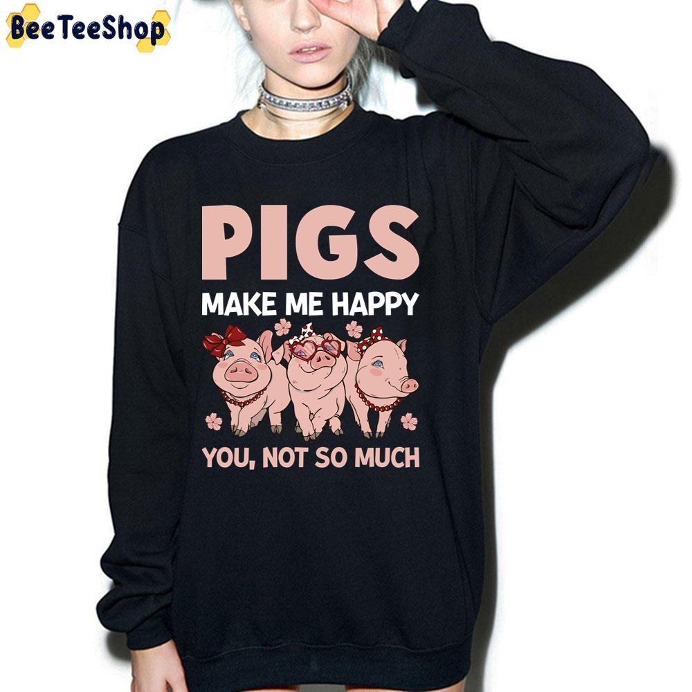 Pigs Make Me Happy You Not So Much Happy National Pig Day Trending Unisex T-Shirt Pigs Make Me Happy You Not So Much Happy National Pig Day Trending Unisex T-Shirt
