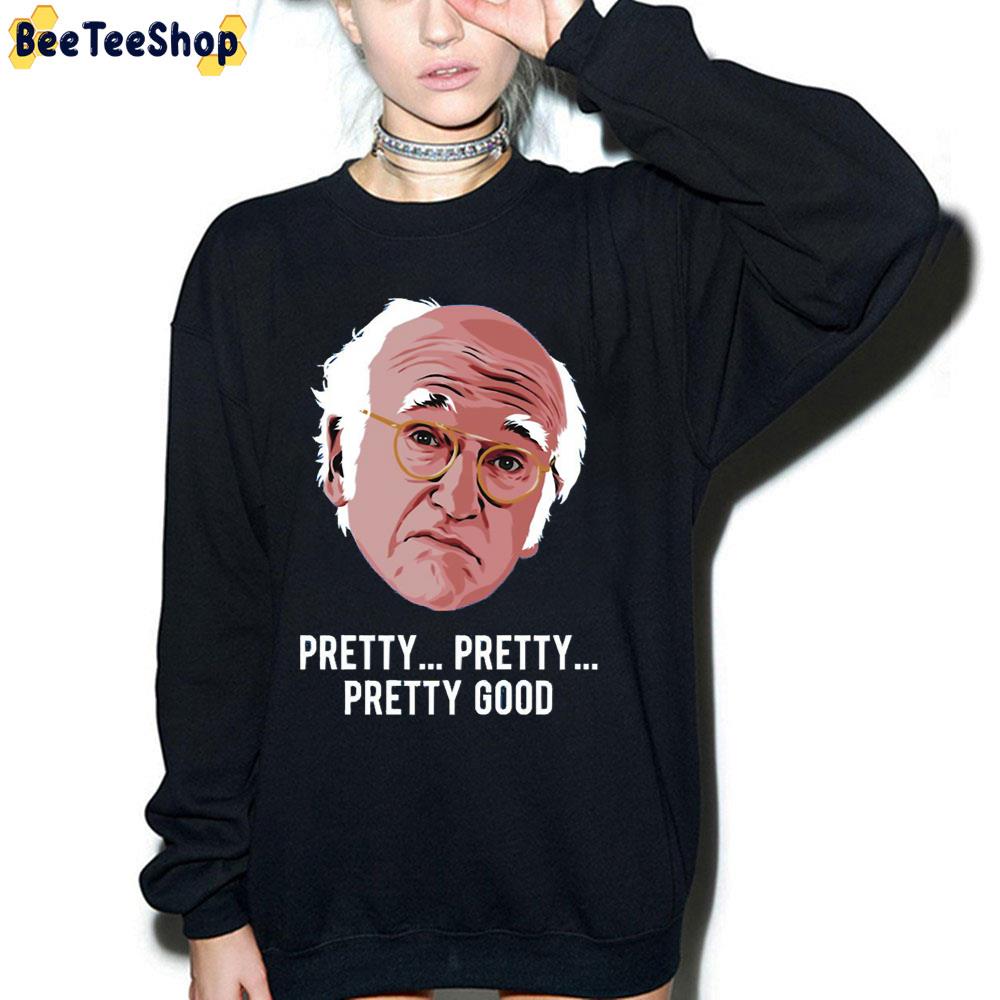 Pretty Pretty Good Larry David Comedian Unisex T-Shirt Pretty Pretty Good Larry David Comedian Unisex T-Shirt