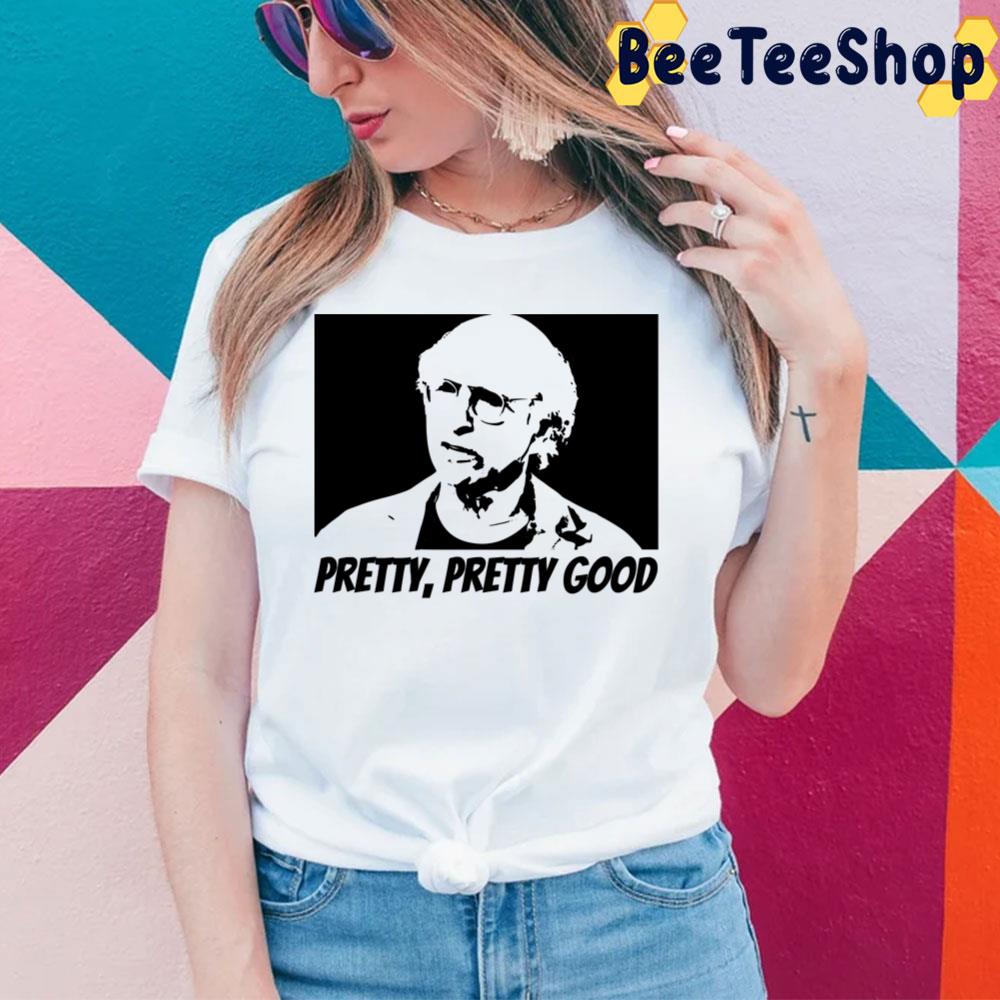 Pretty Pretty Good Larry David Unisex T-Shirt Pretty Pretty Good Larry David Unisex T-Shirt