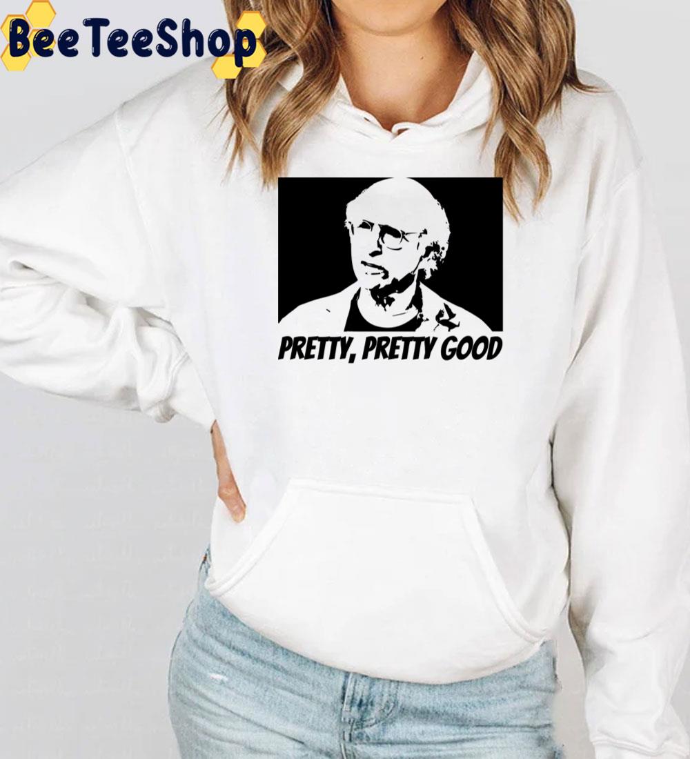 Pretty Pretty Good Larry David Unisex T-Shirt Pretty Pretty Good Larry David Unisex T-Shirt