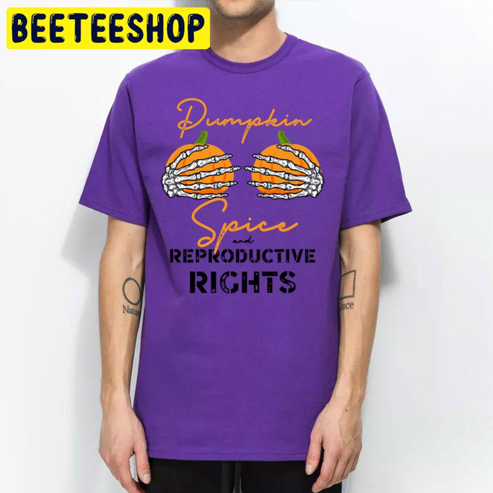 Pumpkin Spice And Reproductive Rights Halloween Trending Unisex T-Shirt Pumpkin Spice And Reproductive Rights Halloween Trending Unisex T-Shirt