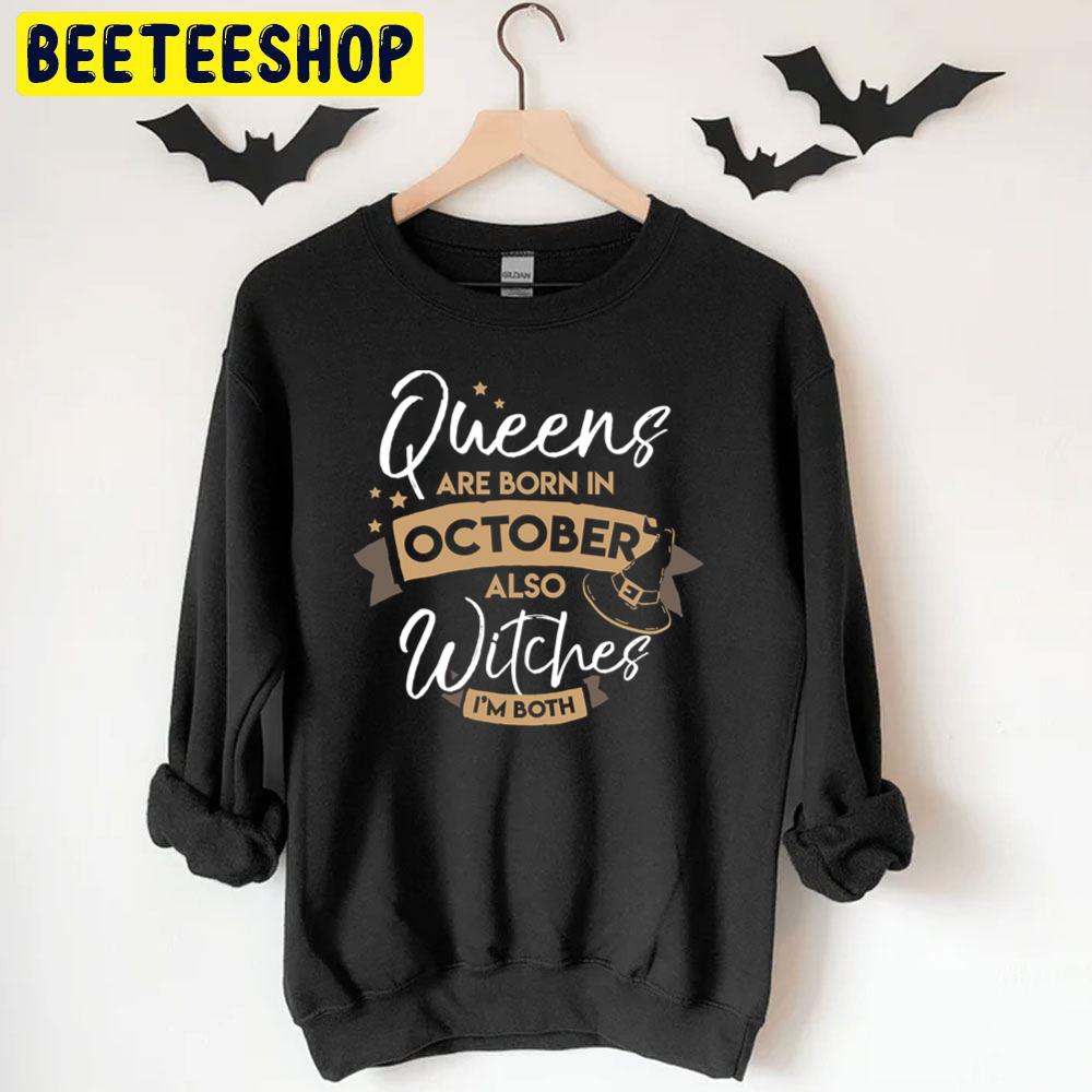 Queens Are Born In October Also Witches I'm Both Halloween Trending Unisex T-Shirt Queens Are Born In October Also Witches I'm Both Halloween Trending Unisex T-Shirt
