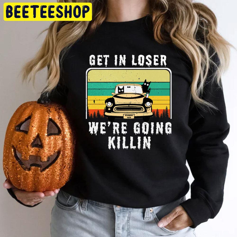 Retro Vintage Get In Loser We're Going Killing Funny Cat With Knife Halloween Trending Unisex T-Shirt Retro Vintage Get In Loser We're Going Killing Funny Cat With Knife Halloween Trending Unisex T-Shirt