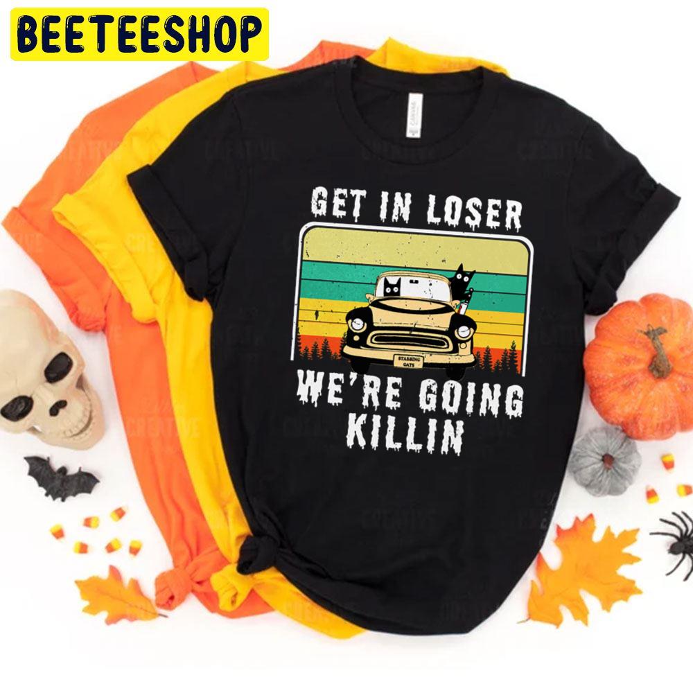 Retro Vintage Get In Loser We're Going Killing Funny Cat With Knife Halloween Trending Unisex T-Shirt Retro Vintage Get In Loser We're Going Killing Funny Cat With Knife Halloween Trending Unisex T-Shirt
