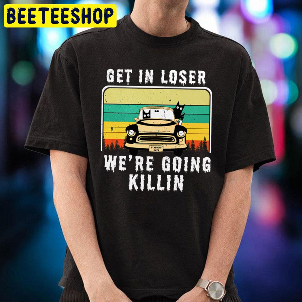 Retro Vintage Get In Loser We're Going Killing Funny Cat With Knife Halloween Trending Unisex T-Shirt Retro Vintage Get In Loser We're Going Killing Funny Cat With Knife Halloween Trending Unisex T-Shirt
