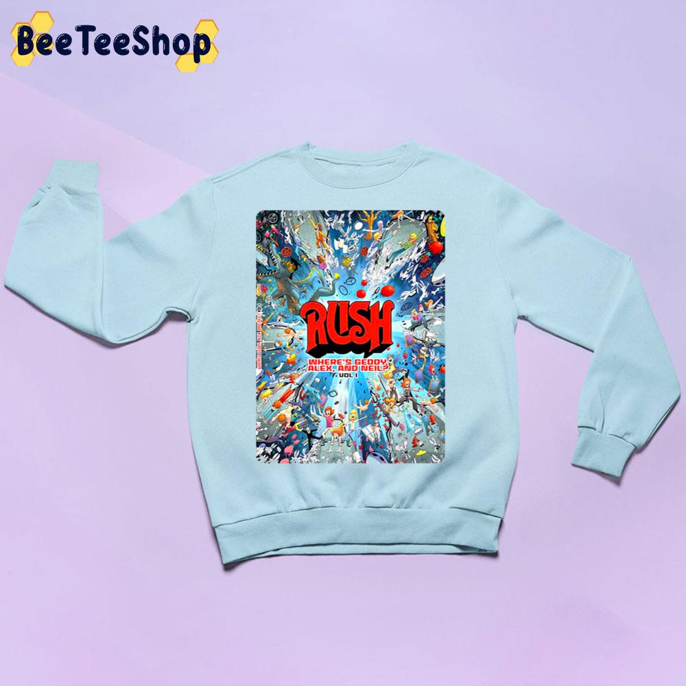 Rush Where's Geddy Alex And Neil Unisex Sweatshirt Rush Where's Geddy Alex And Neil Unisex Sweatshirt