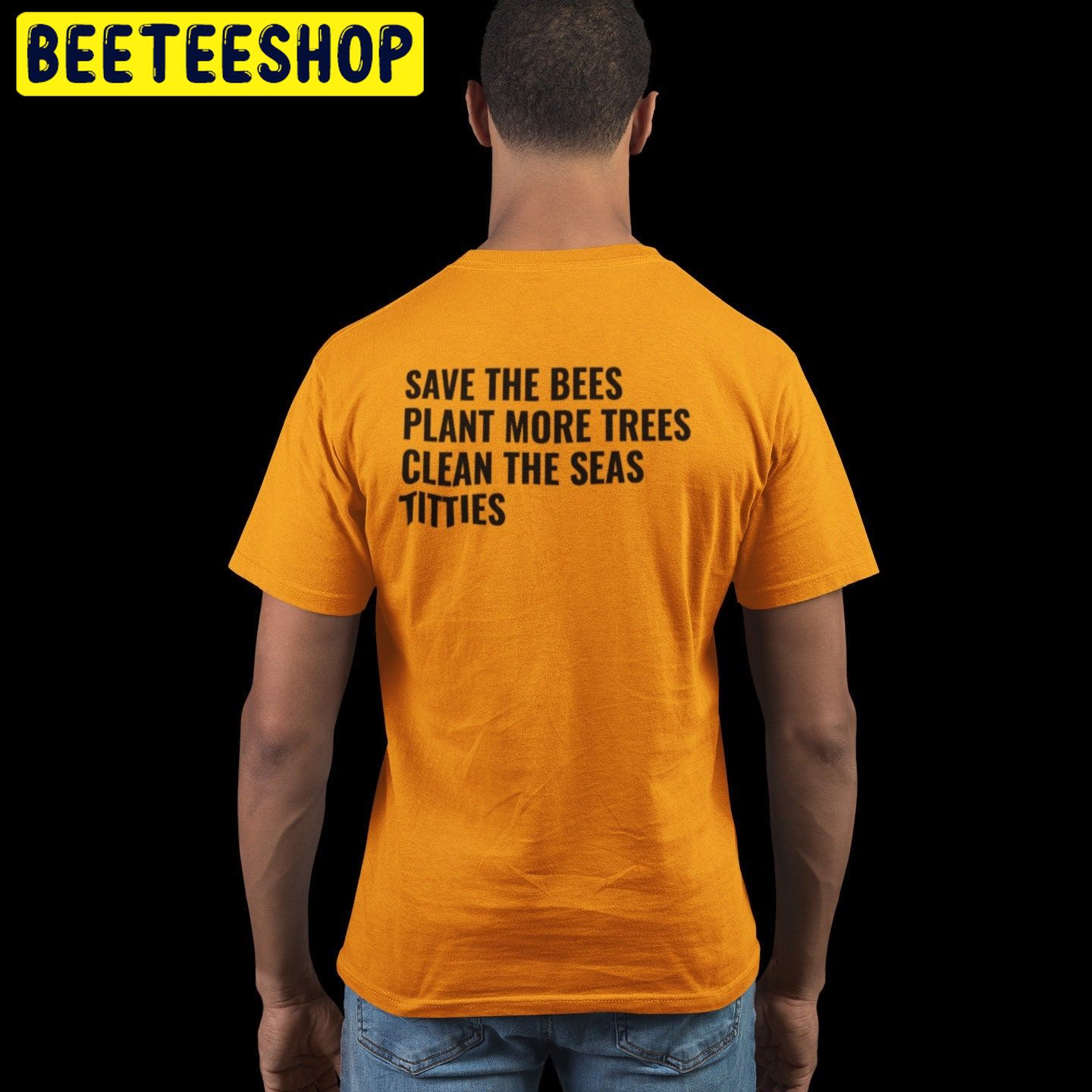 Save The Bees Plant More Trees Clean The Seas Titties Halloween Unisex T-Shirt Save The Bees Plant More Trees Clean The Seas Titties Halloween Unisex T-Shirt