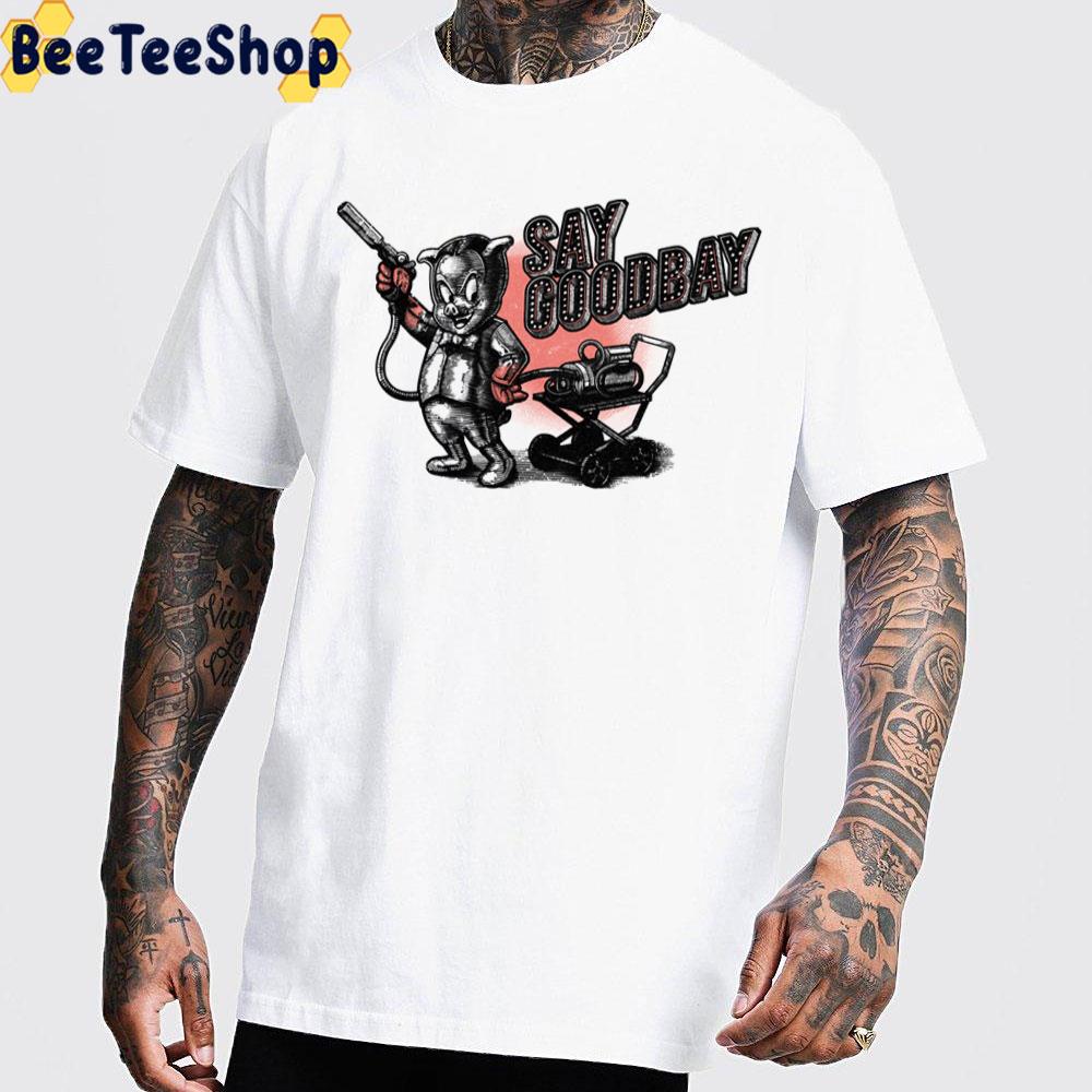 Say Goodbay Unisex T-Shirt Say Goodbay Unisex T-Shirt
