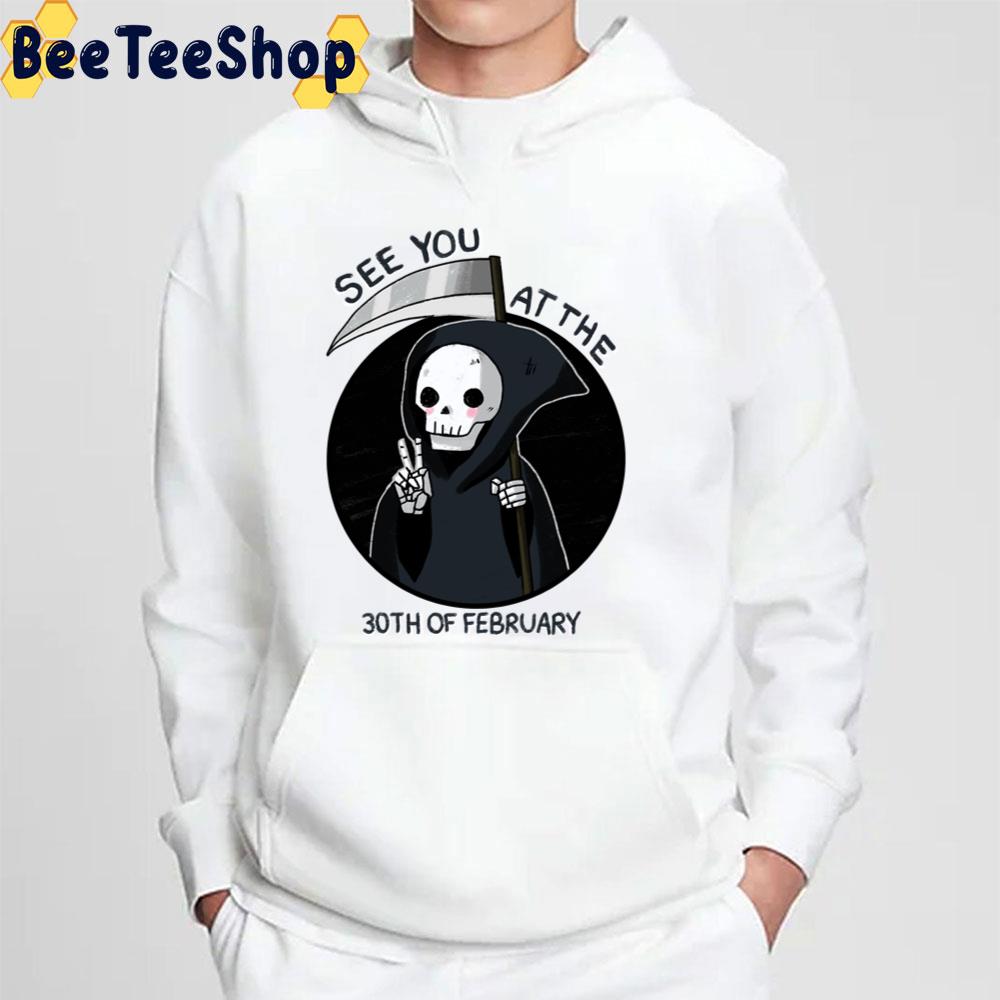See You At The 30th Of February Grim Trending Unisex T-Shirt See You At The 30th Of February Grim Trending Unisex T-Shirt