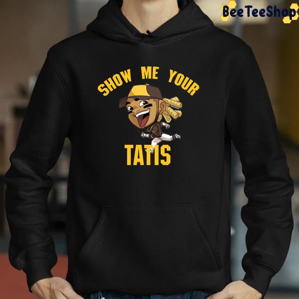 Show Me Your Tatis San Diego Baseball Trending Unisex T-Shirt Show Me Your Tatis San Diego Baseball Trending Unisex T-Shirt