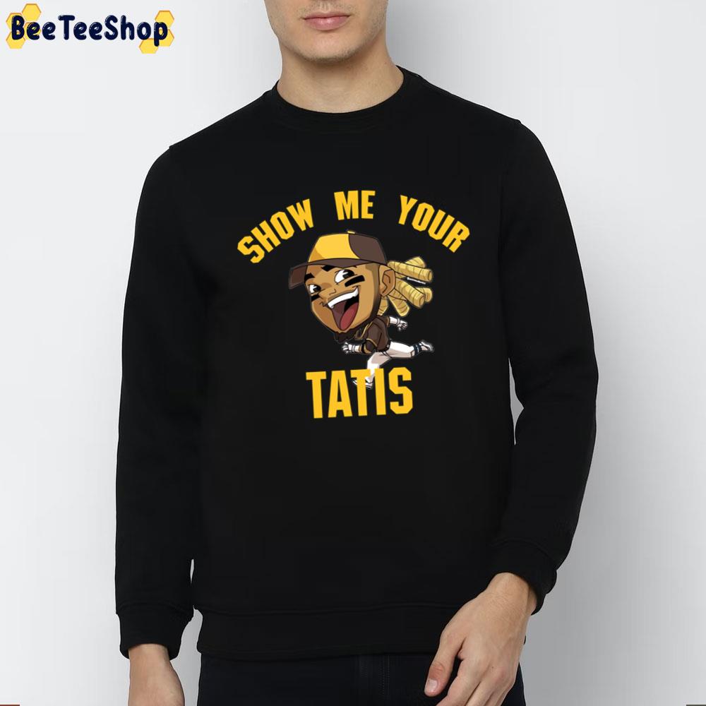 Show Me Your Tatis San Diego Baseball Trending Unisex T-Shirt Show Me Your Tatis San Diego Baseball Trending Unisex T-Shirt