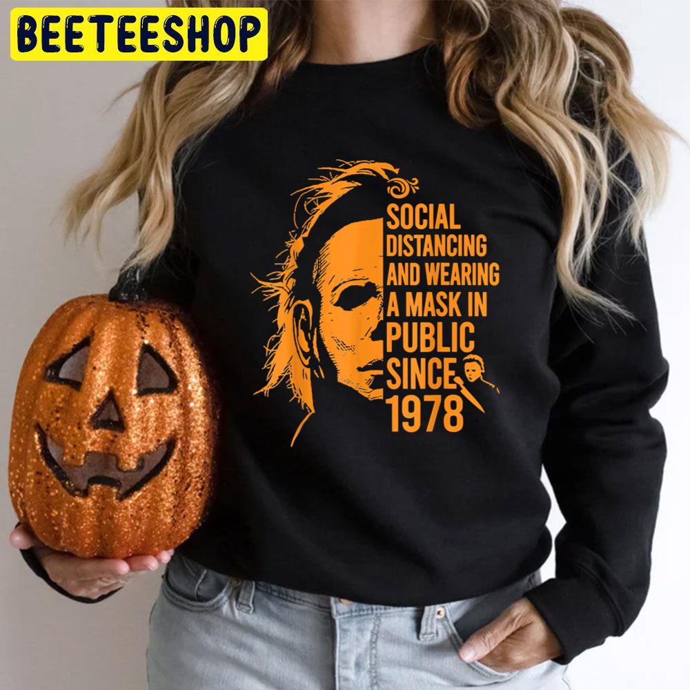 Social Distancing And Wearing A Mask In Public Since 1978 Michael Myers Halloween Trending Unisex T-Shirt Social Distancing And Wearing A Mask In Public Since 1978 Michael Myers Halloween Trending Unisex T-Shirt