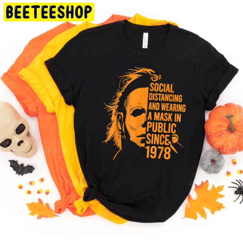 Social Distancing And Wearing A Mask In Public Since 1978 Michael Myers Halloween Trending Unisex T-Shirt Social Distancing And Wearing A Mask In Public Since 1978 Michael Myers Halloween Trending Unisex T-Shirt