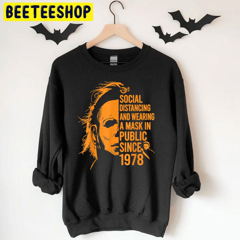 Social Distancing And Wearing A Mask In Public Since 1978 Michael Myers Halloween Trending Unisex T-Shirt Social Distancing And Wearing A Mask In Public Since 1978 Michael Myers Halloween Trending Unisex T-Shirt