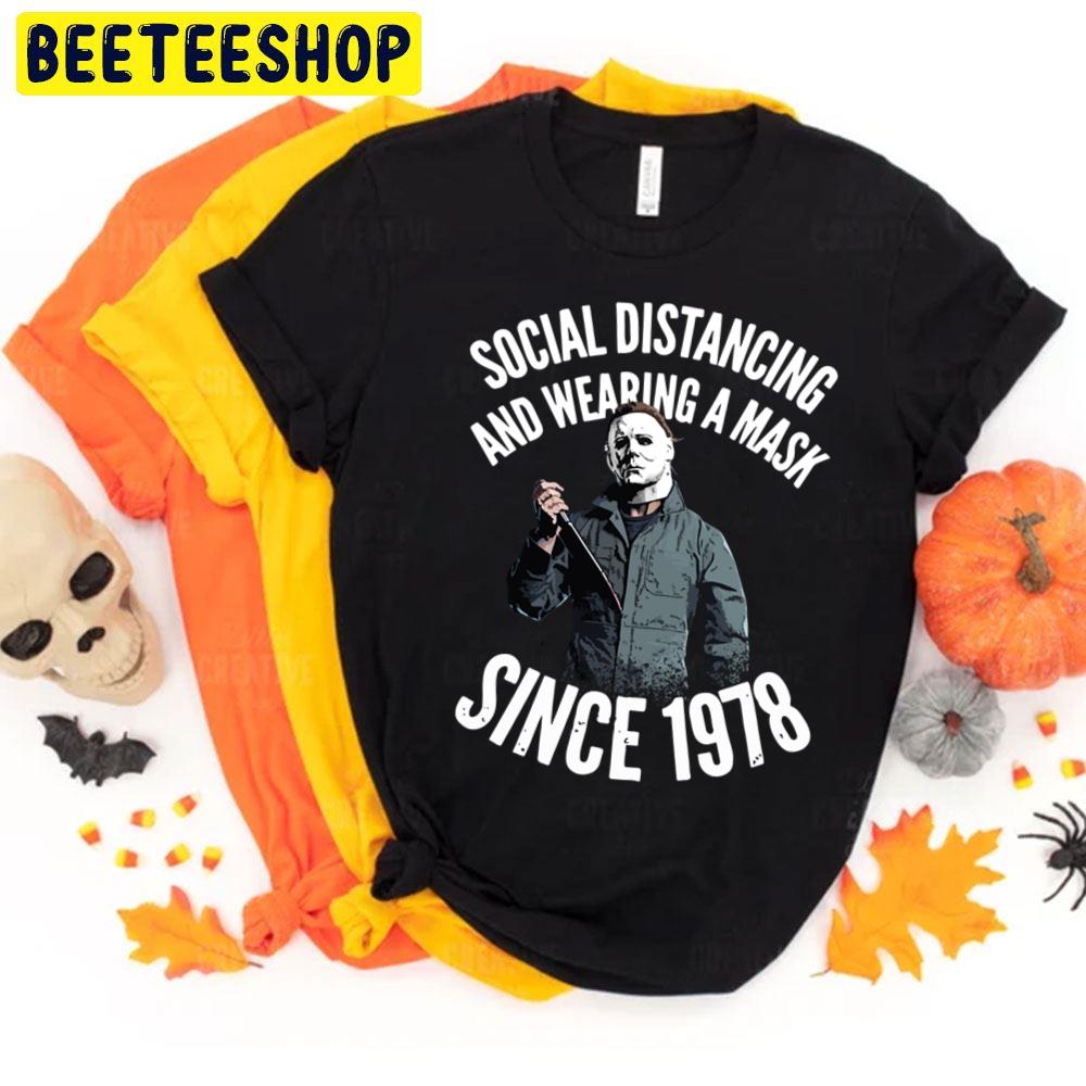 Social Distancing And Wearing A Mask Since 1978 Michael Myers Trending Unisex T-Shirt Social Distancing And Wearing A Mask Since 1978 Michael Myers Trending Unisex T-Shirt