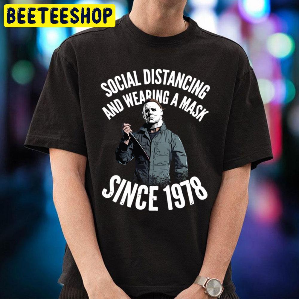 Social Distancing And Wearing A Mask Since 1978 Michael Myers Trending Unisex T-Shirt Social Distancing And Wearing A Mask Since 1978 Michael Myers Trending Unisex T-Shirt