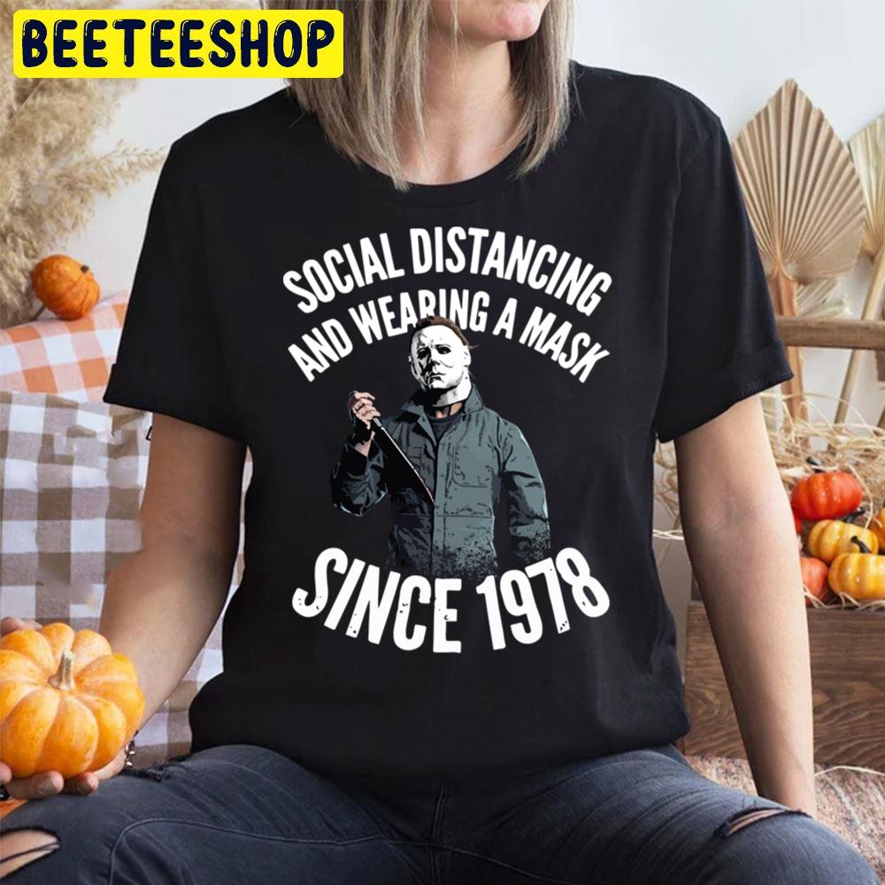 Social Distancing And Wearing A Mask Since 1978 Michael Myers Trending Unisex T-Shirt Social Distancing And Wearing A Mask Since 1978 Michael Myers Trending Unisex T-Shirt