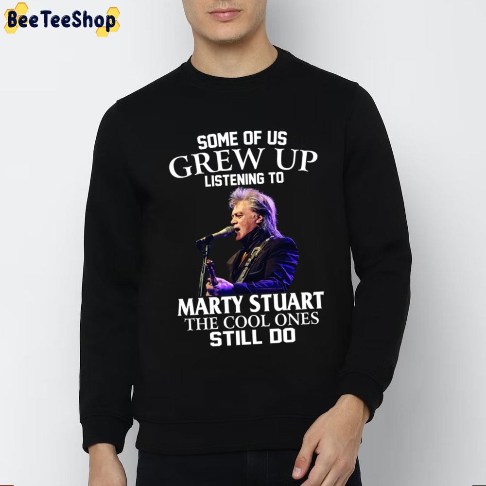 Some Of Us Grew Up Listening To Marty Stuart The Cool Ones Still Do Trending Unisex T-Shirt Some Of Us Grew Up Listening To Marty Stuart The Cool Ones Still Do Trending Unisex T-Shirt