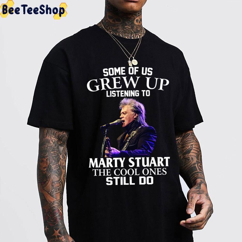 Some Of Us Grew Up Listening To Marty Stuart The Cool Ones Still Do Trending Unisex T-Shirt Some Of Us Grew Up Listening To Marty Stuart The Cool Ones Still Do Trending Unisex T-Shirt