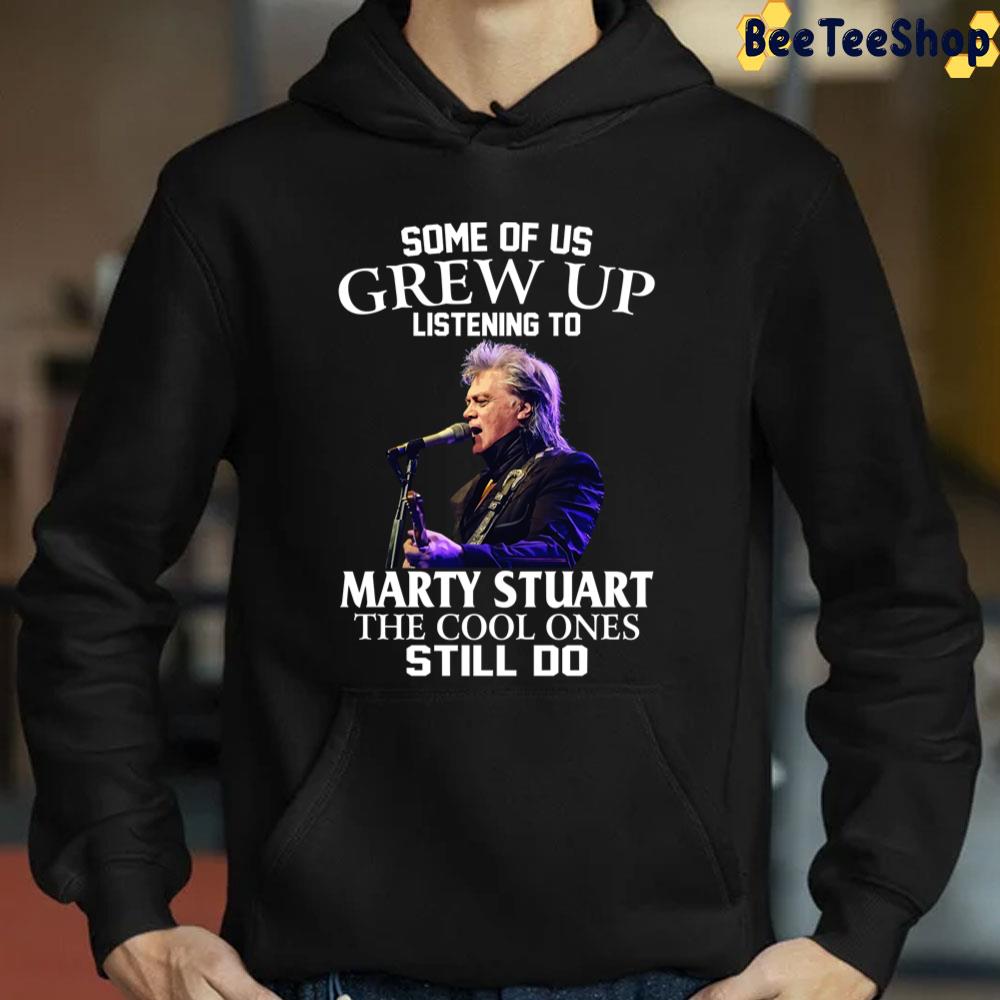 Some Of Us Grew Up Listening To Marty Stuart The Cool Ones Still Do Trending Unisex T-Shirt Some Of Us Grew Up Listening To Marty Stuart The Cool Ones Still Do Trending Unisex T-Shirt