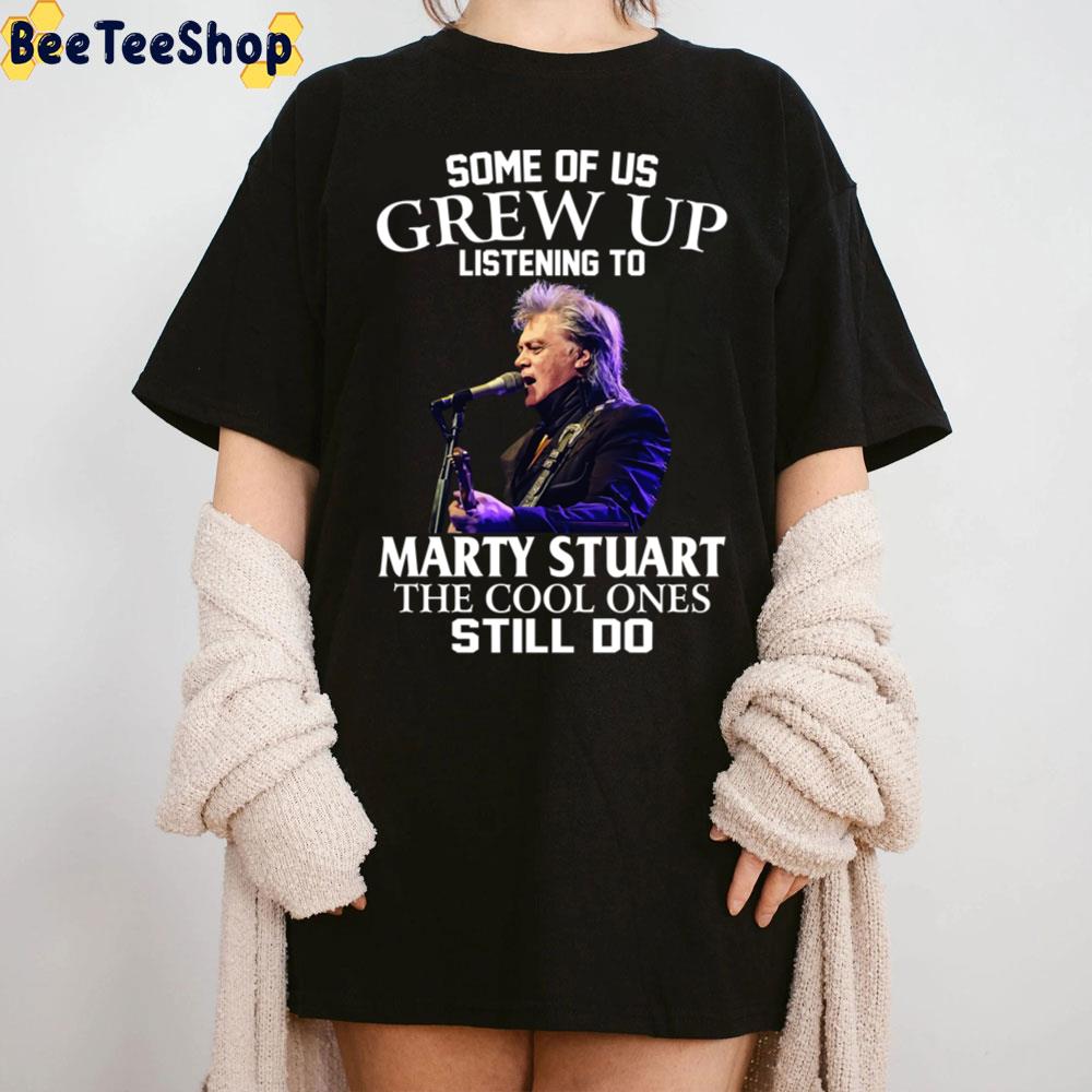 Some Of Us Grew Up Listening To Marty Stuart The Cool Ones Still Do Trending Unisex T-Shirt Some Of Us Grew Up Listening To Marty Stuart The Cool Ones Still Do Trending Unisex T-Shirt