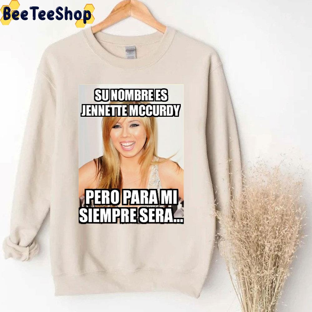 Su Nombre Es Jennette Mccurdy Pero Para Mi Siempre Sera Trending Unisex Sweatshirt Su Nombre Es Jennette Mccurdy Pero Para Mi Siempre Sera Trending Unisex Sweatshirt