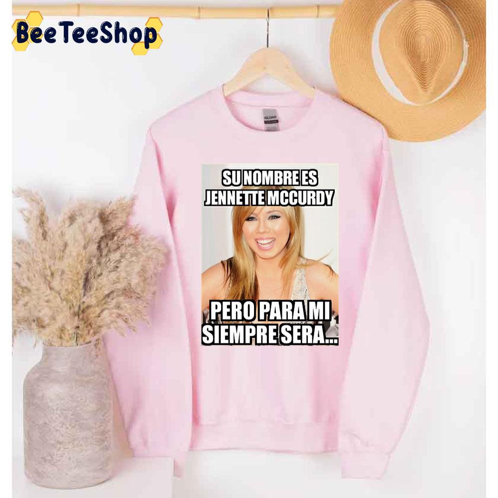 Su Nombre Es Jennette Mccurdy Pero Para Mi Siempre Sera Trending Unisex Sweatshirt Su Nombre Es Jennette Mccurdy Pero Para Mi Siempre Sera Trending Unisex Sweatshirt
