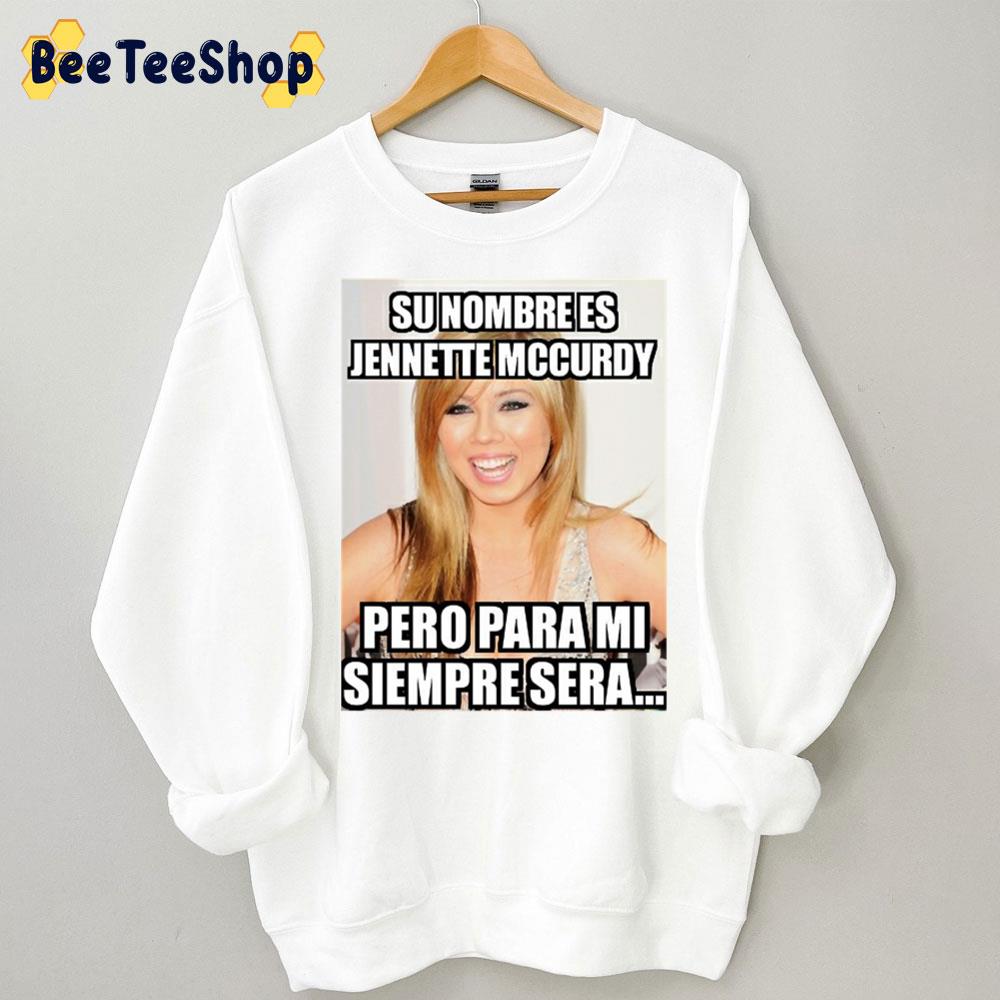 Su Nombre Es Jennette Mccurdy Pero Para Mi Siempre Sera Trending Unisex Sweatshirt Su Nombre Es Jennette Mccurdy Pero Para Mi Siempre Sera Trending Unisex Sweatshirt