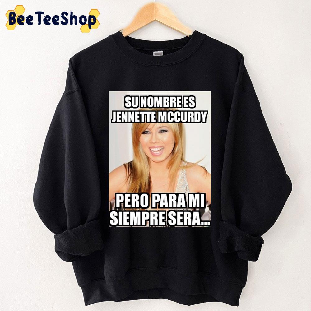 Su Nombre Es Jennette Mccurdy Pero Para Mi Siempre Sera Trending Unisex Sweatshirt Su Nombre Es Jennette Mccurdy Pero Para Mi Siempre Sera Trending Unisex Sweatshirt