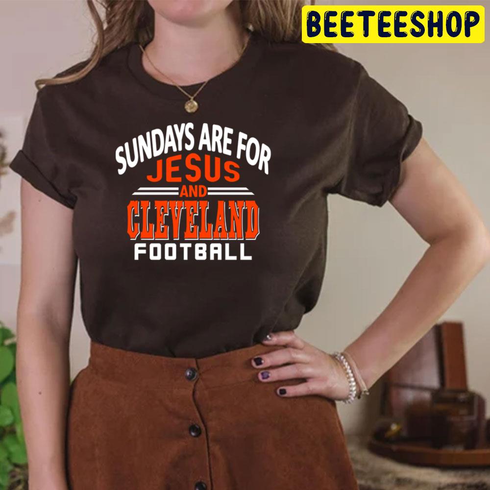 Sundays Are For Jesus And Cleveland Browns Football Trending Unisex T-Shirt Sundays Are For Jesus And Cleveland Browns Football Trending Unisex T-Shirt