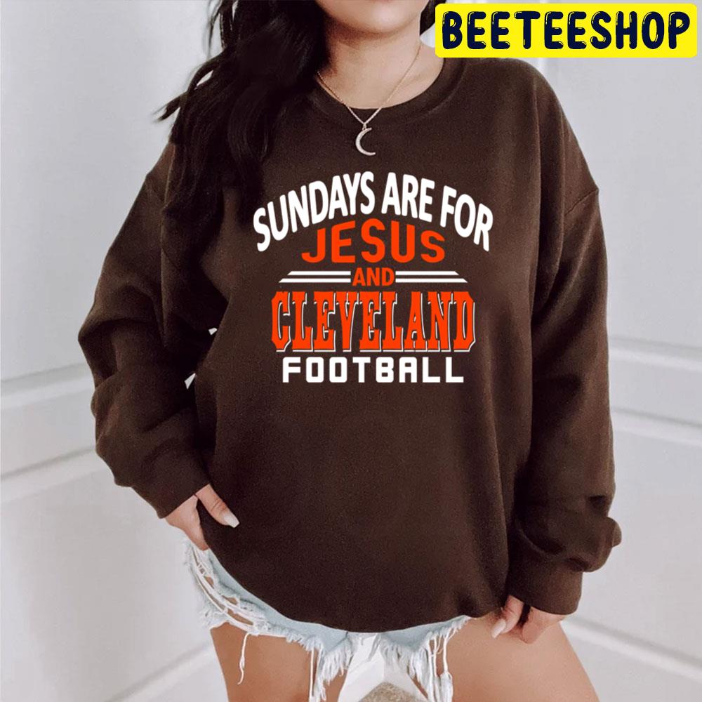 Sundays Are For Jesus And Cleveland Browns Football Trending Unisex T-Shirt Sundays Are For Jesus And Cleveland Browns Football Trending Unisex T-Shirt
