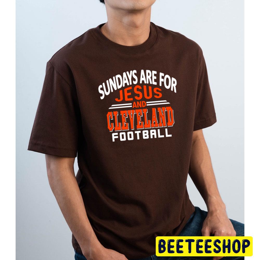 Sundays Are For Jesus And Cleveland Browns Football Trending Unisex T-Shirt Sundays Are For Jesus And Cleveland Browns Football Trending Unisex T-Shirt