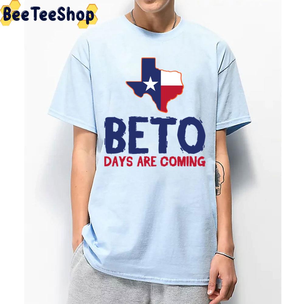 Texas Map Beto Days Are Coming Unisex T-Shirt Texas Map Beto Days Are Coming Unisex T-Shirt