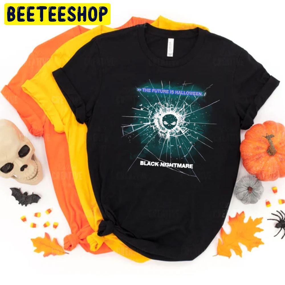 The Future Is Black Nightmare Black Mirror Halloween Trending Unisex T-Shirt The Future Is Black Nightmare Black Mirror Halloween Trending Unisex T-Shirt