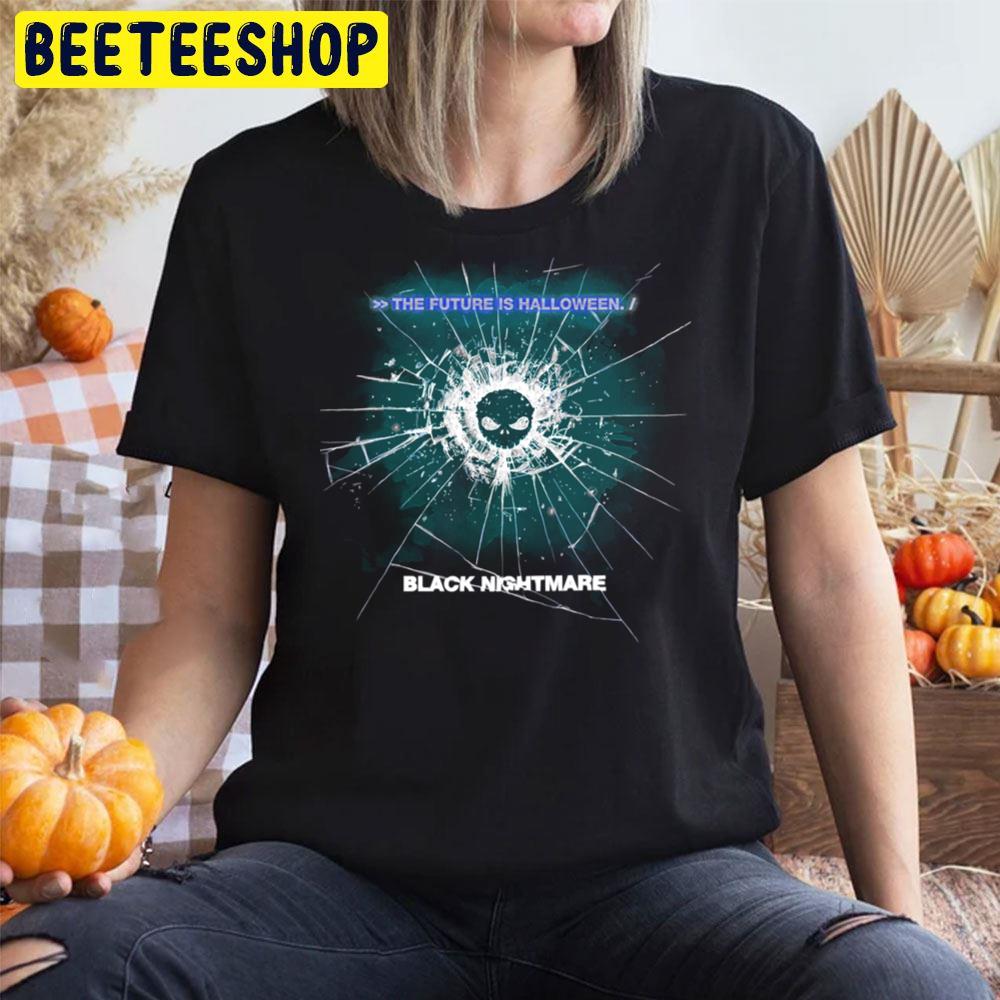 The Future Is Black Nightmare Black Mirror Halloween Trending Unisex T-Shirt The Future Is Black Nightmare Black Mirror Halloween Trending Unisex T-Shirt