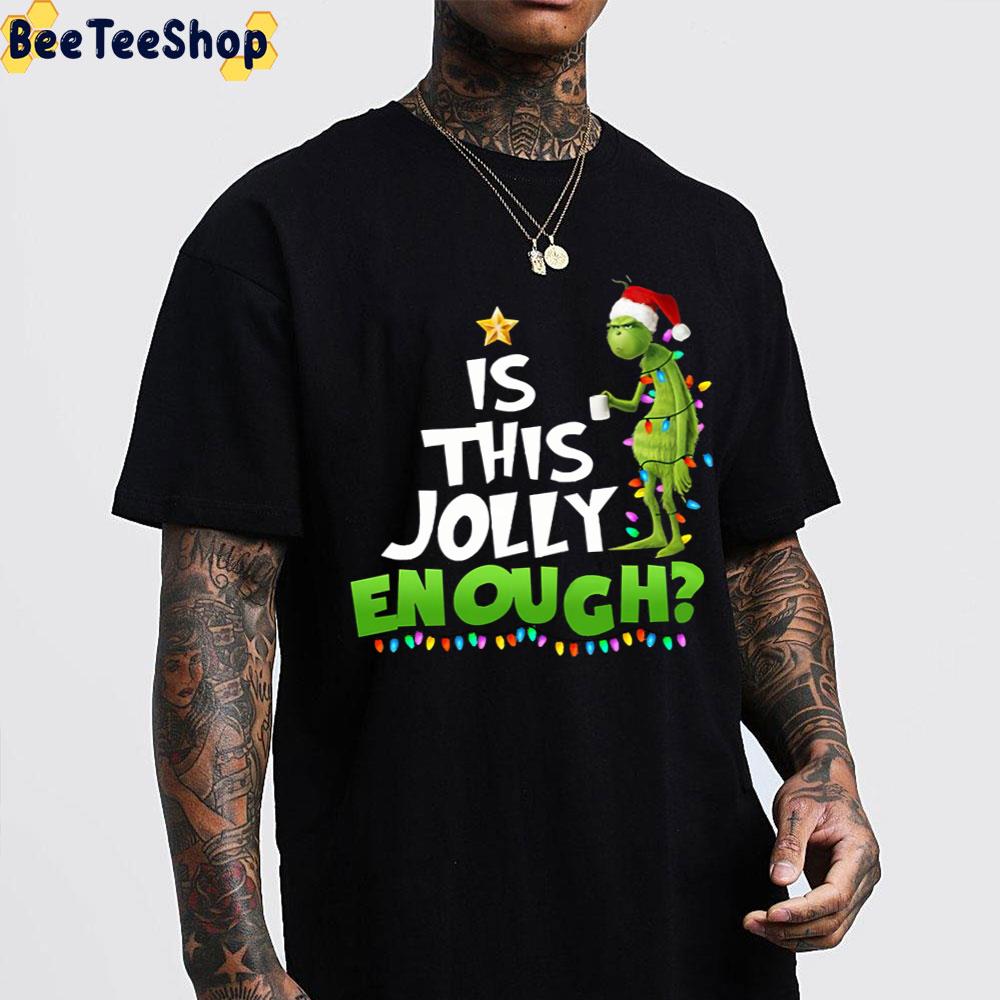 The Grinch Is This Jolly Enough Christmas Day Trending Unisex T-Shirt The Grinch Is This Jolly Enough Christmas Day Trending Unisex T-Shirt