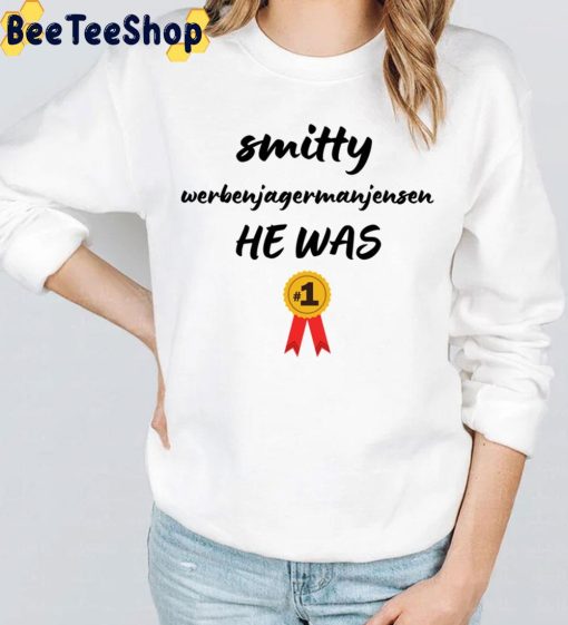 The Smitty Werbenjagermanjensen He Was Number One Trending 2022 Unisex T-Shirt