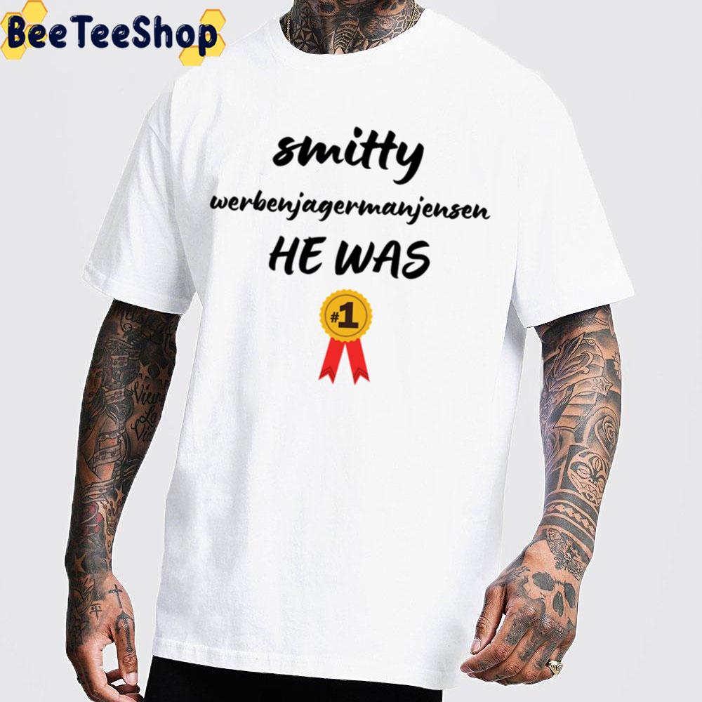 The Smitty Werbenjagermanjensen He Was Number One Trending 2022 Unisex T-Shirt The Smitty Werbenjagermanjensen He Was Number One Trending 2022 Unisex T-Shirt