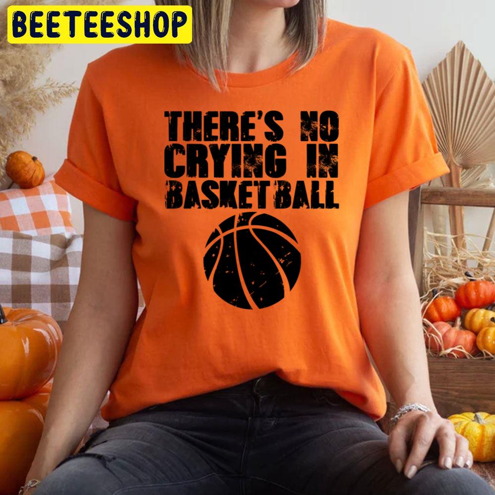 There's No Crying In Basketball Trending Unisex T-Shirt There's No Crying In Basketball Trending Unisex T-Shirt