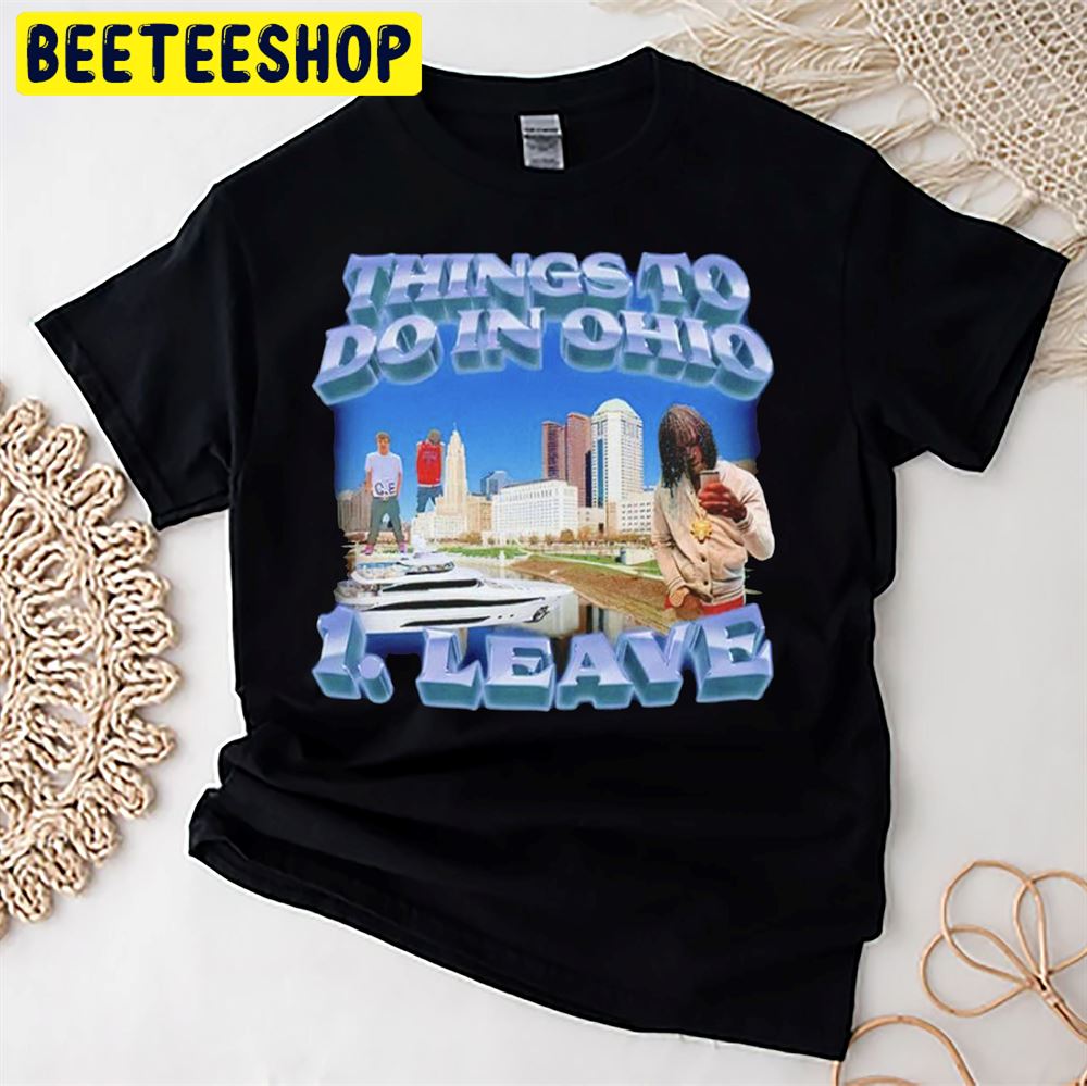 Things To Do In Ohio 1 Leave Unisex T-Shirt Things To Do In Ohio 1 Leave Unisex T-Shirt