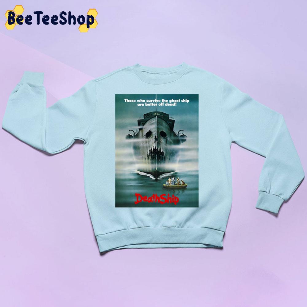 Those Who Survive The Ghost Ship Are Better Off Dead Death Ship Halloween Trending Unisex Sweatshirt Those Who Survive The Ghost Ship Are Better Off Dead Death Ship Halloween Trending Unisex Sweatshirt