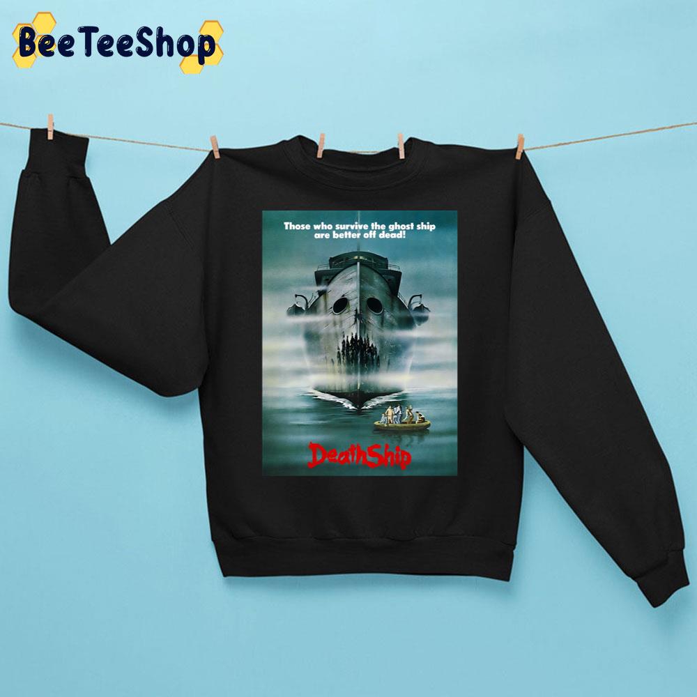 Those Who Survive The Ghost Ship Are Better Off Dead Death Ship Halloween Trending Unisex Sweatshirt Those Who Survive The Ghost Ship Are Better Off Dead Death Ship Halloween Trending Unisex Sweatshirt