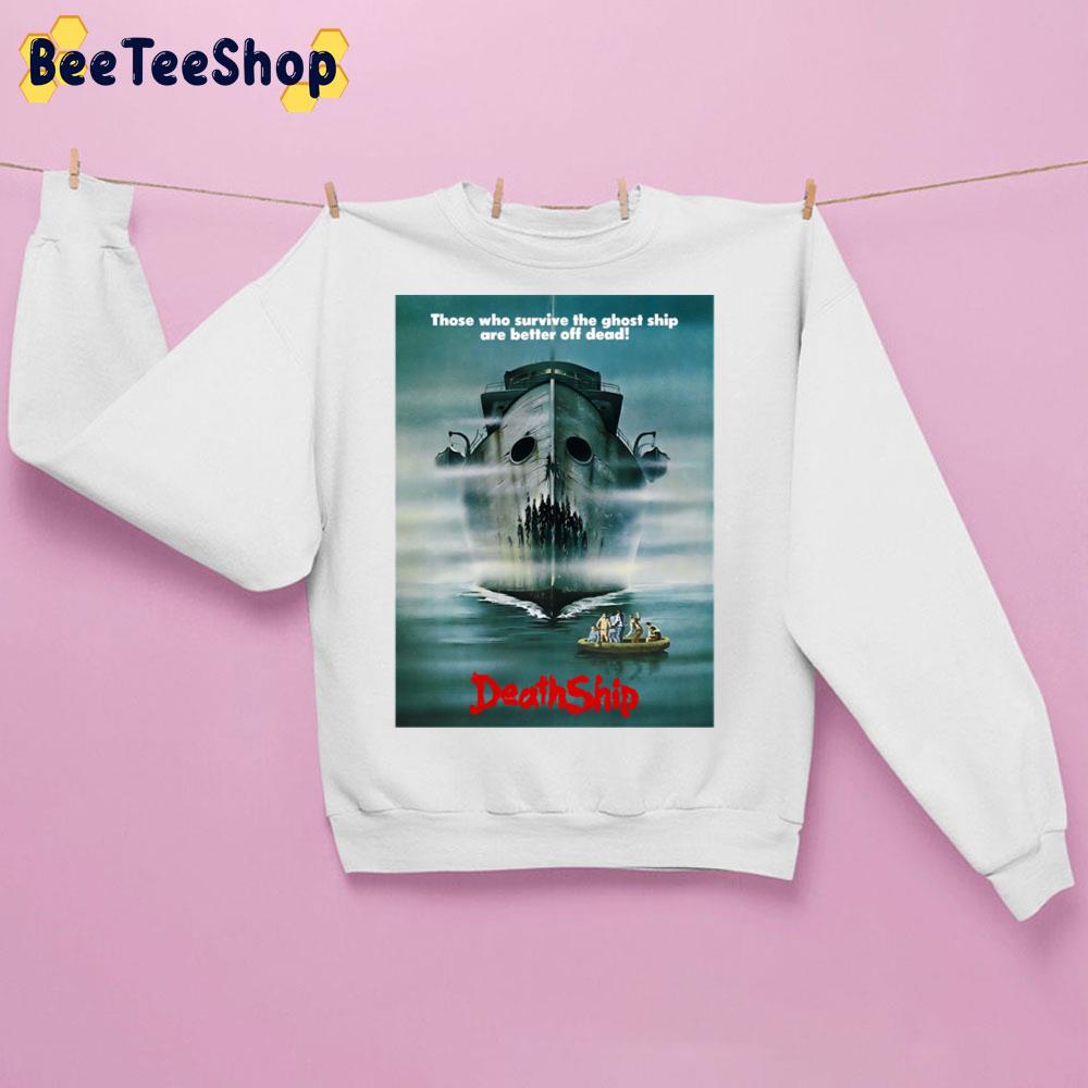 Those Who Survive The Ghost Ship Are Better Off Dead Death Ship Halloween Trending Unisex Sweatshirt Those Who Survive The Ghost Ship Are Better Off Dead Death Ship Halloween Trending Unisex Sweatshirt