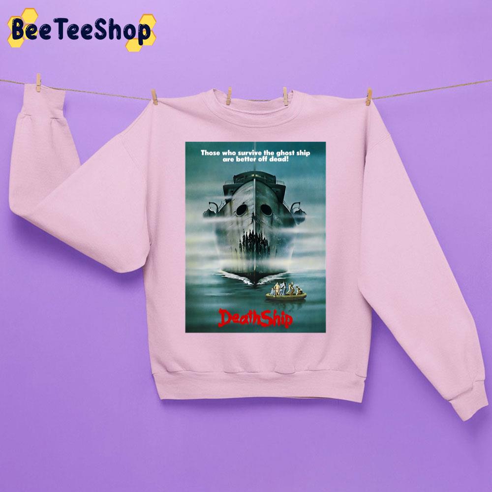 Those Who Survive The Ghost Ship Are Better Off Dead Death Ship Halloween Trending Unisex Sweatshirt Those Who Survive The Ghost Ship Are Better Off Dead Death Ship Halloween Trending Unisex Sweatshirt