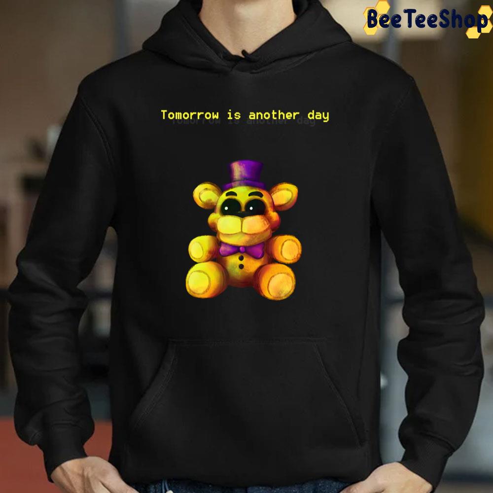 Tomorrow Is Another Day Five Nights At Freddy's 4 Game Unisex T-Shirt Tomorrow Is Another Day Five Nights At Freddy's 4 Game Unisex T-Shirt