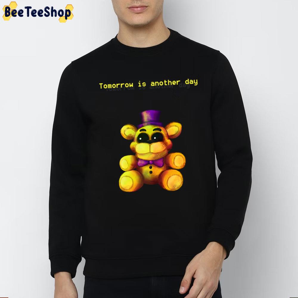 Tomorrow Is Another Day Five Nights At Freddy's 4 Game Unisex T-Shirt Tomorrow Is Another Day Five Nights At Freddy's 4 Game Unisex T-Shirt